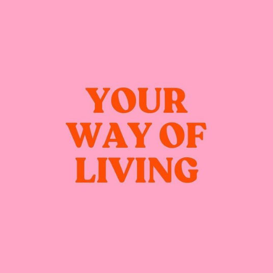 Your way of living